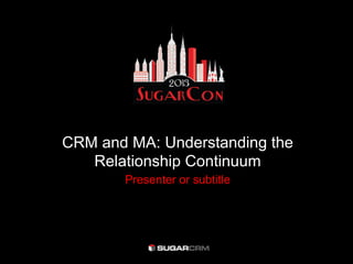 CRM and MA: Understanding the
   Relationship Continuum
       Presenter or subtitle
 