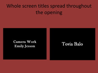 Whole screen titles spread throughout
            the opening
 