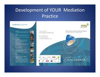 Development of YOUR  Mediation 
Practice
 