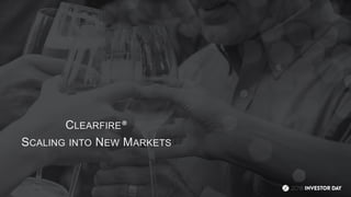 CLEARFIRE®
SCALING INTO NEW MARKETS
 