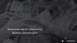 BAKEWARE AND STORAGEWARE
MARKET OPPORTUNITY
 