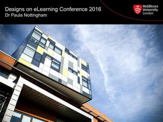 Designs on eLearning Conference 2016
Dr Paula Nottingham
 