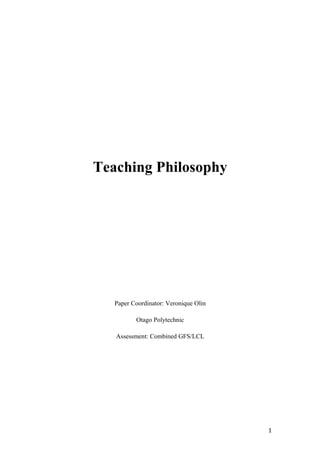 Teaching Philosophy
Paper Coordinator: Veronique Olin
Otago Polytechnic
Assessment: Combined GFS/LCL
1
 