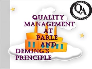 Quality
  MaNaGEMENt
       at
     PaRlE
      aNd
dEMiNG’s
PRiNciPlE
 