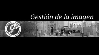 Gestión de la imagen 
 