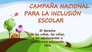 El derecho
de las niñas, los niños,
y los adolescentes a
recibir una educación
libre
 