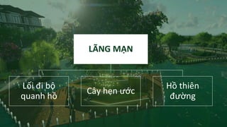 LÃNG MẠN
Lối đi bộ
quanh hồ
Cây hẹn ước
Hồ thiên
đường
 