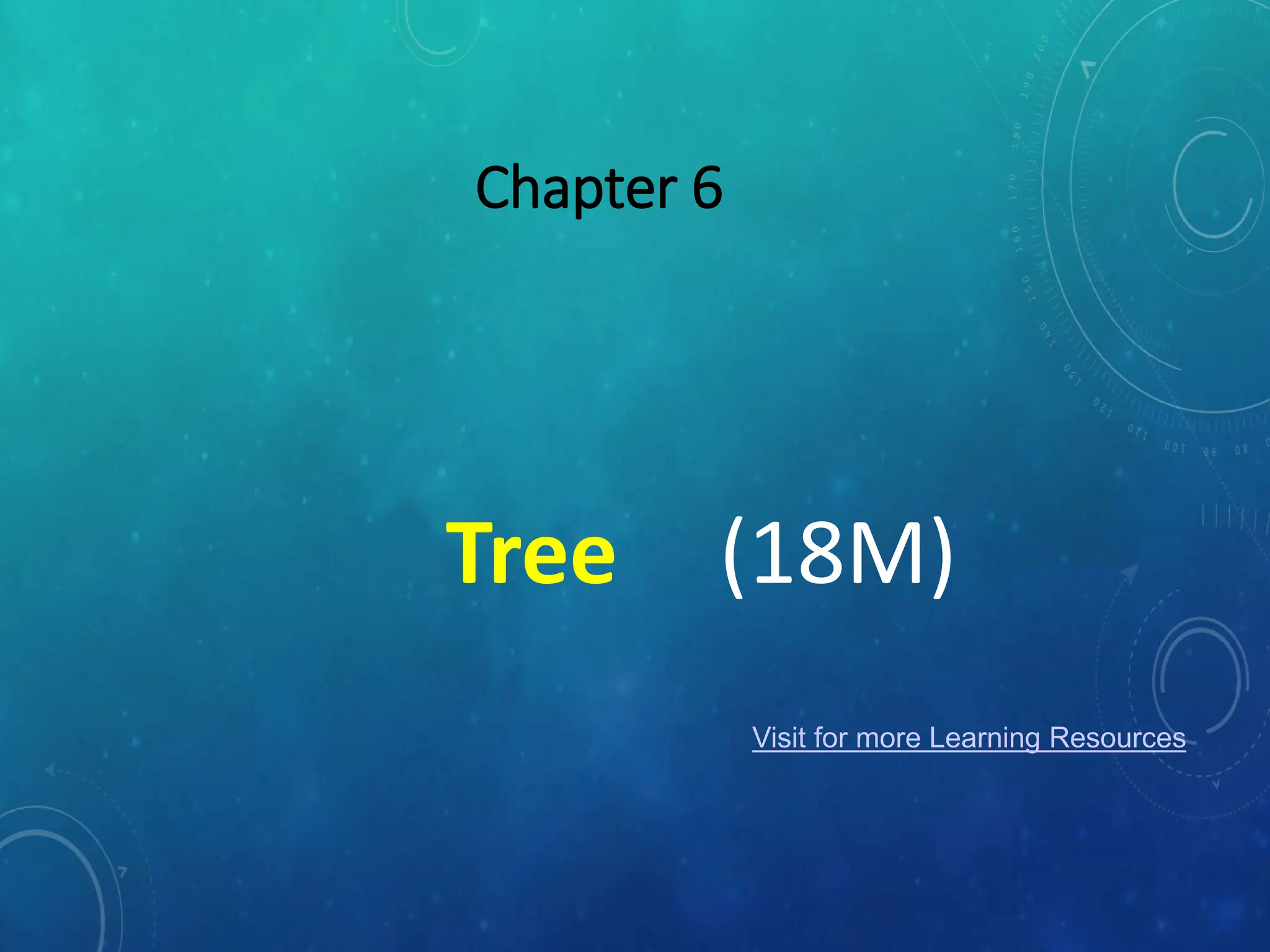 Chapter 6
Tree (18M)
Visit for more Learning Resources
 