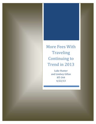 More Fees With
Traveling
Continuing to
Trend in 2013
Luke Hunter
and Lindsey Gillan
HT-344
4/22/13
 