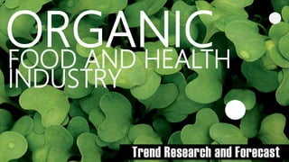 ORGANICFOOD AND HEALTH
INDUSTRY
 