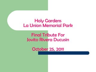 Holy Gardens La Union Memorial Park Final Tribute For Jovito Rivera Ducusin October 25, 2011 