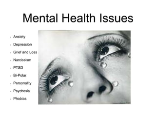 Mental Health Issues
Anxiety
Depression
Grief and Loss
Narcissism
PTSD
Bi-Polar
Personality
Psychosis
Phobias
 