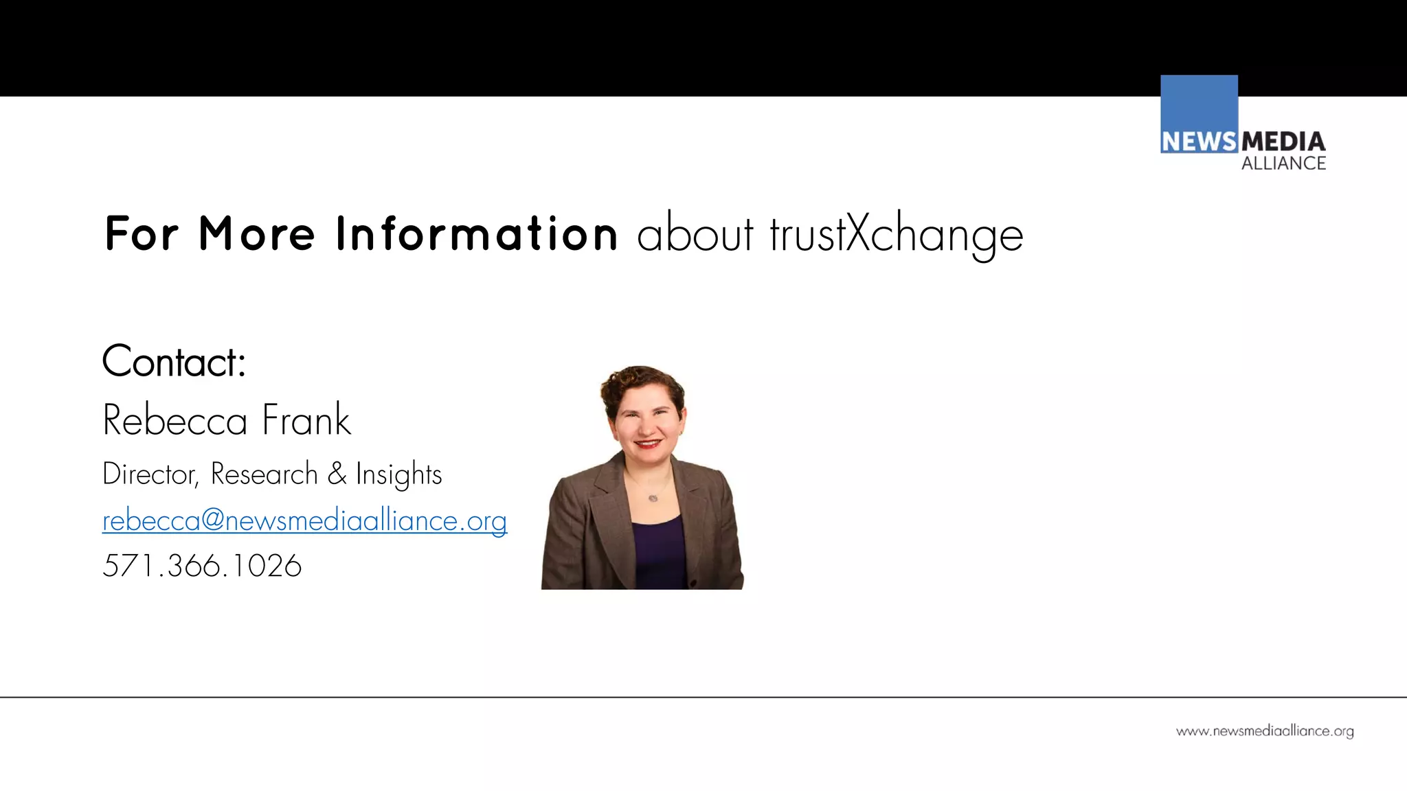 For More Information about trustXchange
Contact:
Rebecca Frank
Director, Research & Insights
rebecca@newsmediaalliance.org
571.366.1026
 