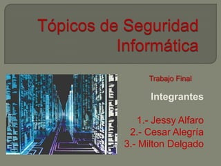 Trabajo Final

      Integrantes

   1.- Jessy Alfaro
 2.- Cesar Alegría
3.- Milton Delgado
 