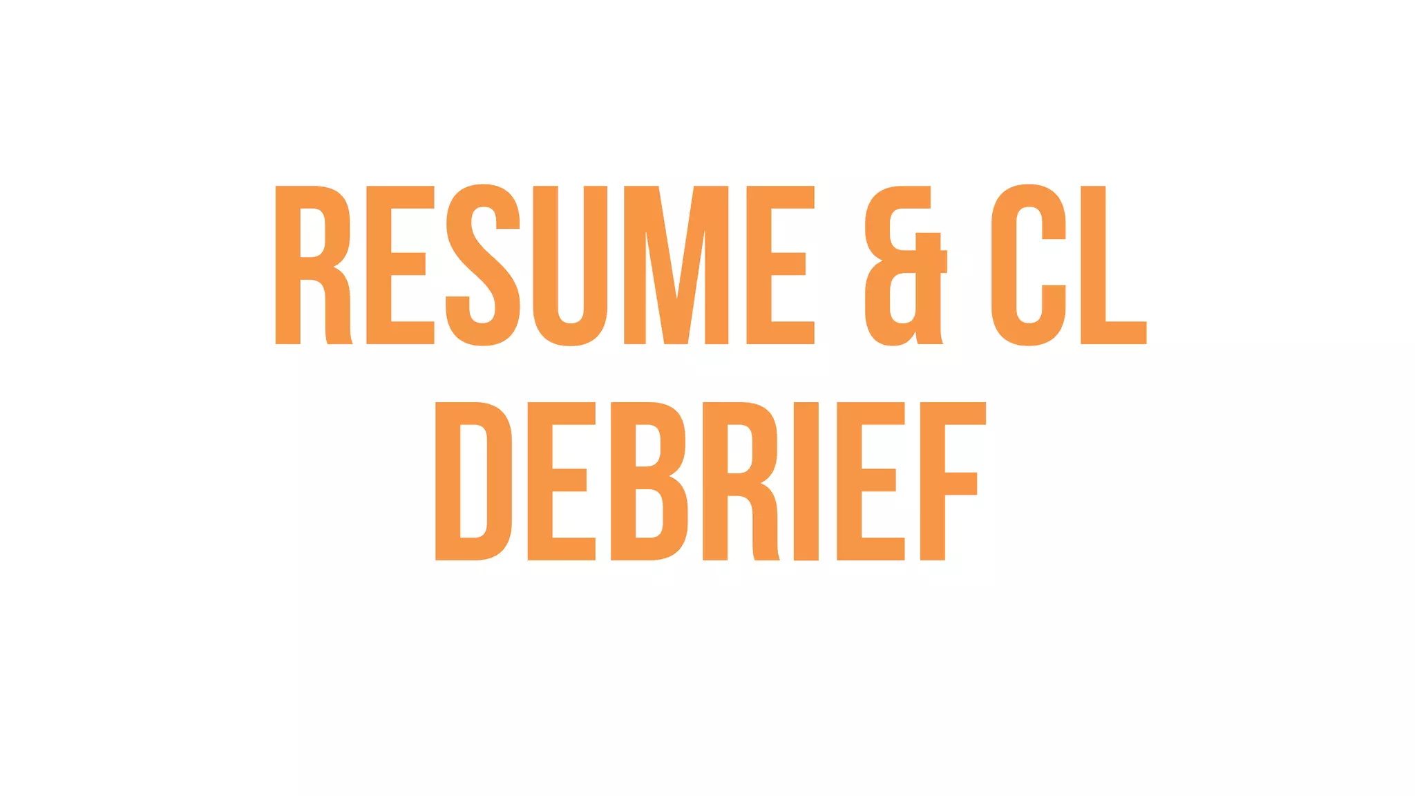 Resume & CL
Debrief
 