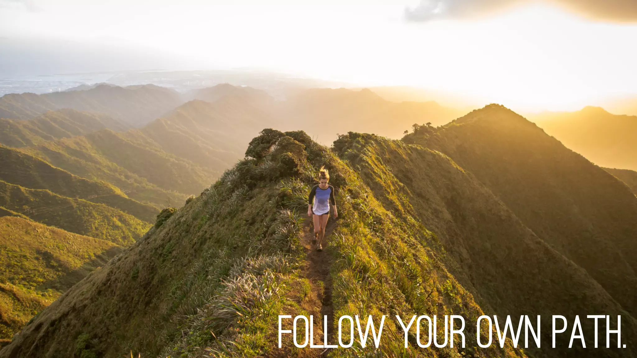Follow your own path.
 