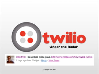 Under the Radar




Copyright 2009 Twilio
 