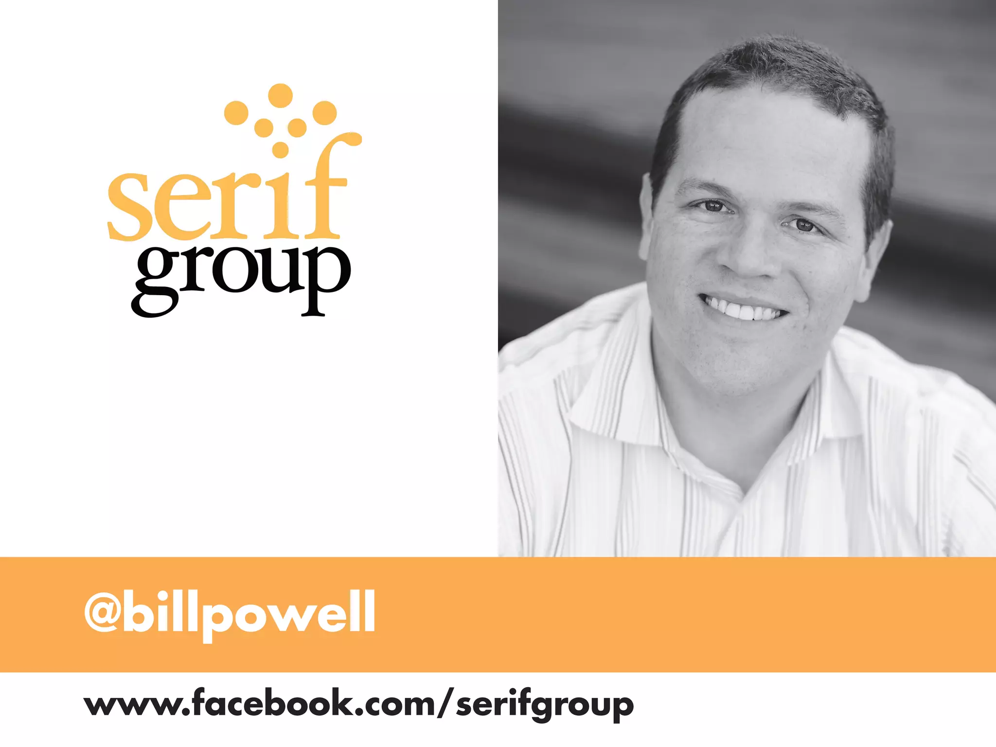 @billpowell
www.facebook.com/serifgroup
 