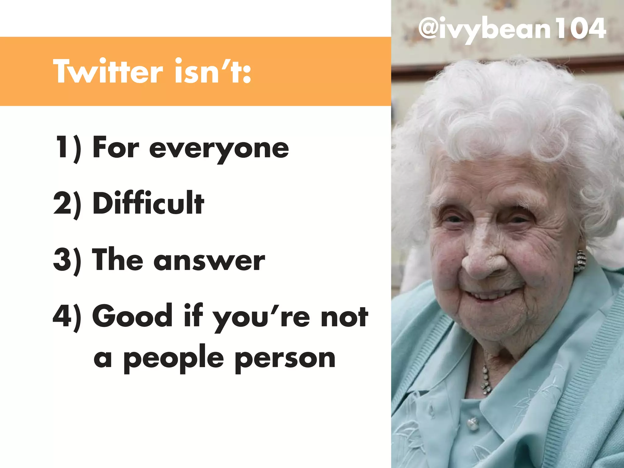@ivybean104
Twitter isn’t:

1) for everyone
2) Difficult
3) The answer
4) good if you’re not
   a people person
 