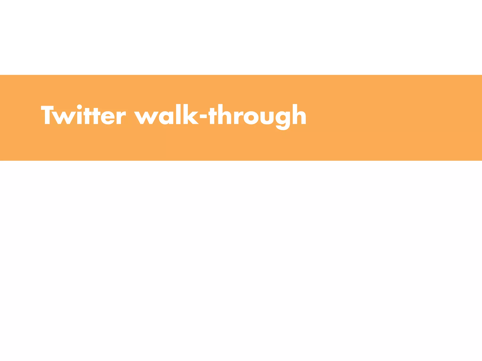 Twitter walk-through
 