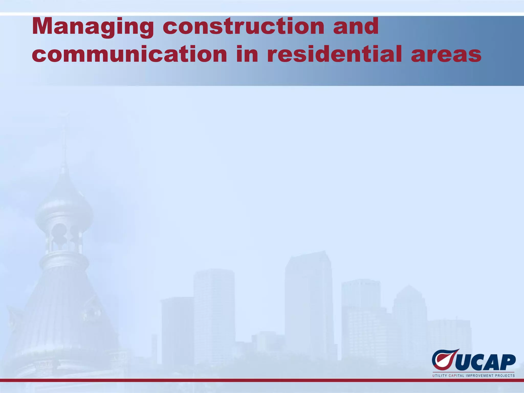 Managing construction and
communication in residential areas
 