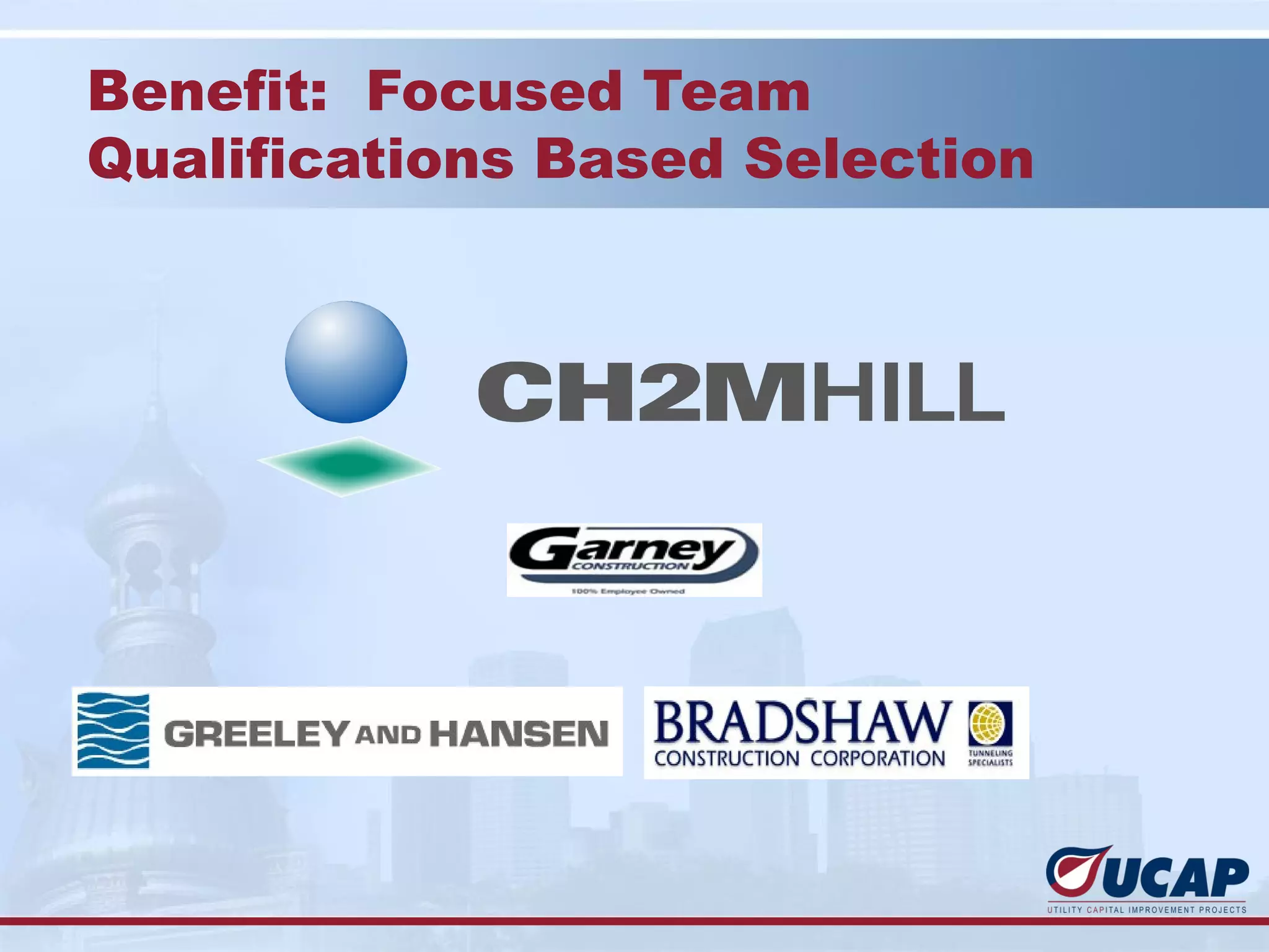 Benefit: Focused Team
Qualifications Based Selection
 