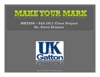 Make Your Mark - UK Presentation   1
 