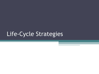 Life-Cycle Strategies 