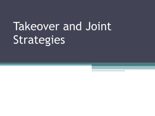 Takeover and Joint Strategies 