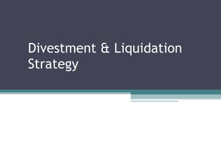 Divestment & Liquidation  Strategy 
