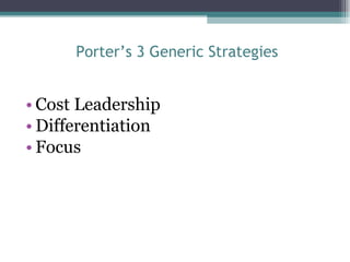 Porter’s 3 Generic Strategies Cost Leadership Differentiation Focus 