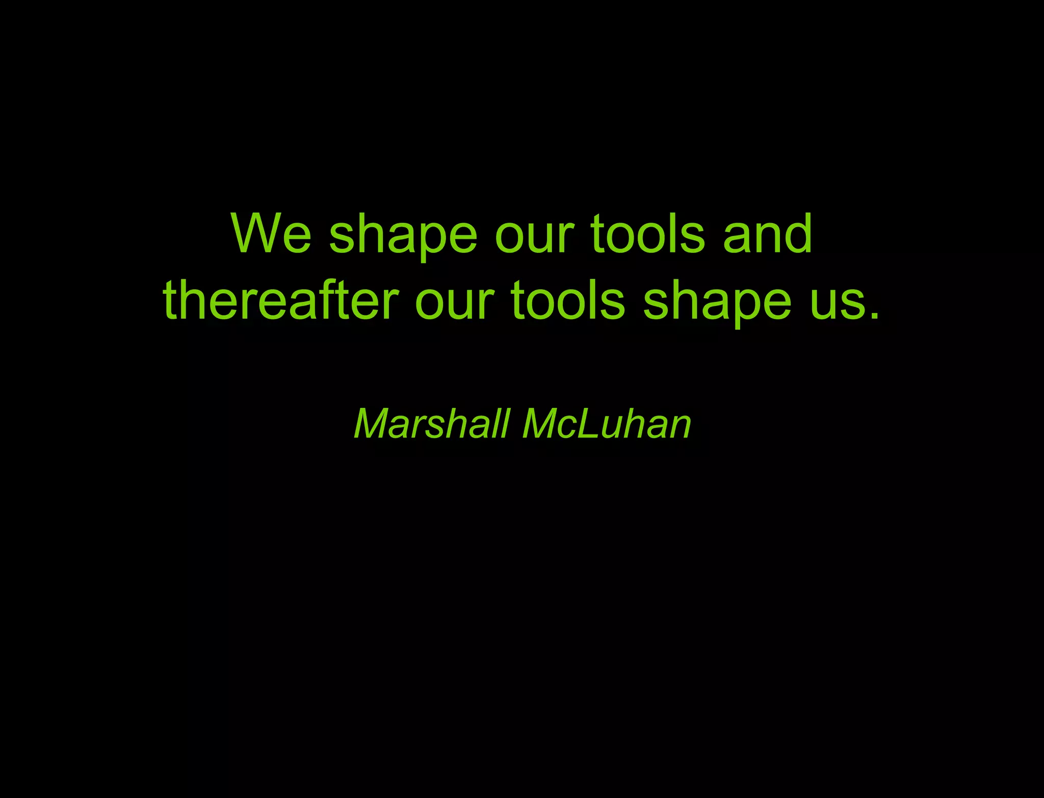 Hypothesis vs. Agenda We shape our tools and thereafter our tools shape us. Marshall McLuhan 