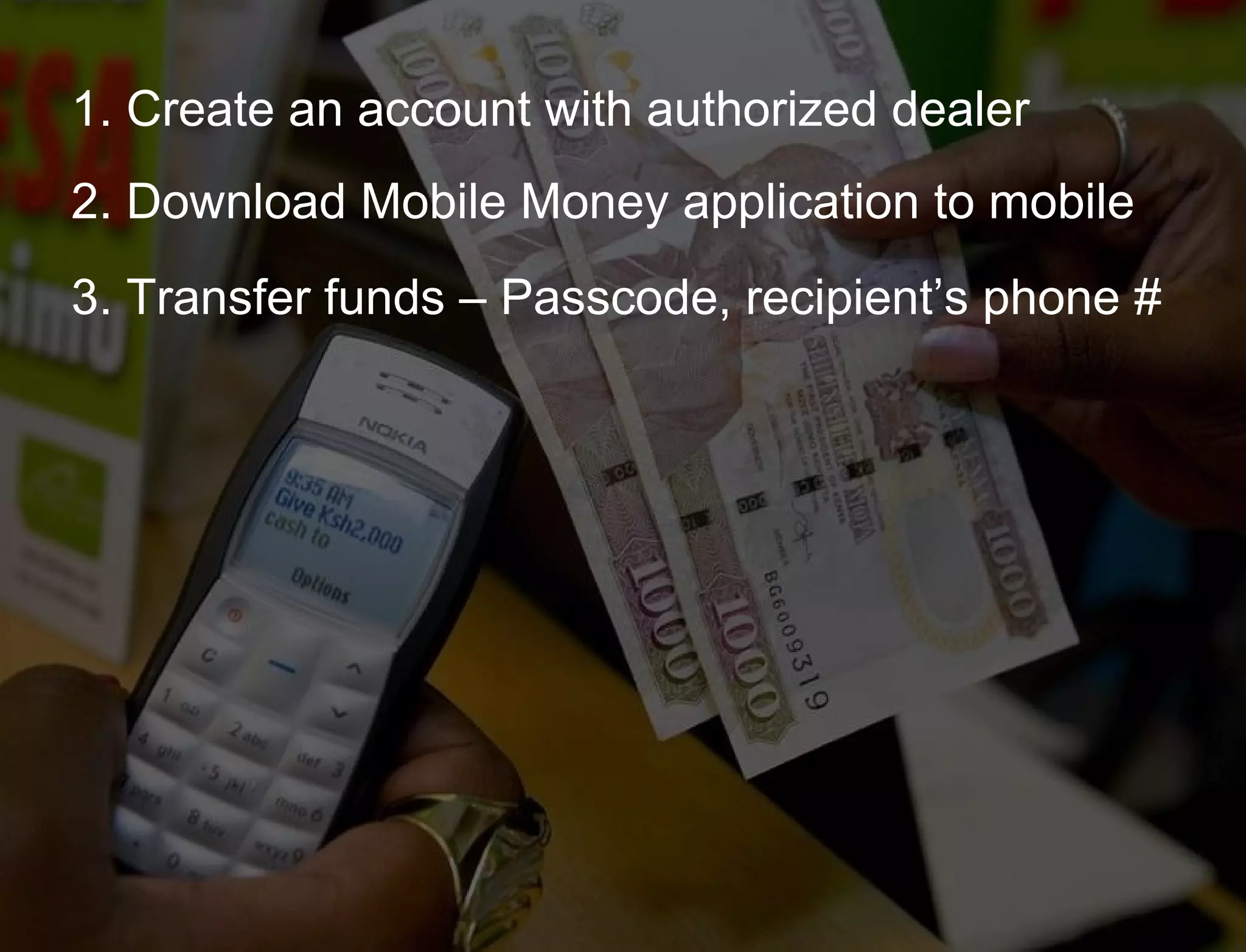 Hypothesis vs. Agenda 1. Create an account with authorized dealer 2. Download Mobile Money application to mobile 3. Transfer funds – Passcode, recipient’s phone # 