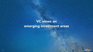 VC views on
emerging investment areas
16
 