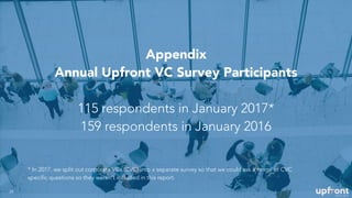 Appendix
Annual Upfront VC Survey Participants
115 respondents in January 2017*
159 respondents in January 2016
24
* In 20...