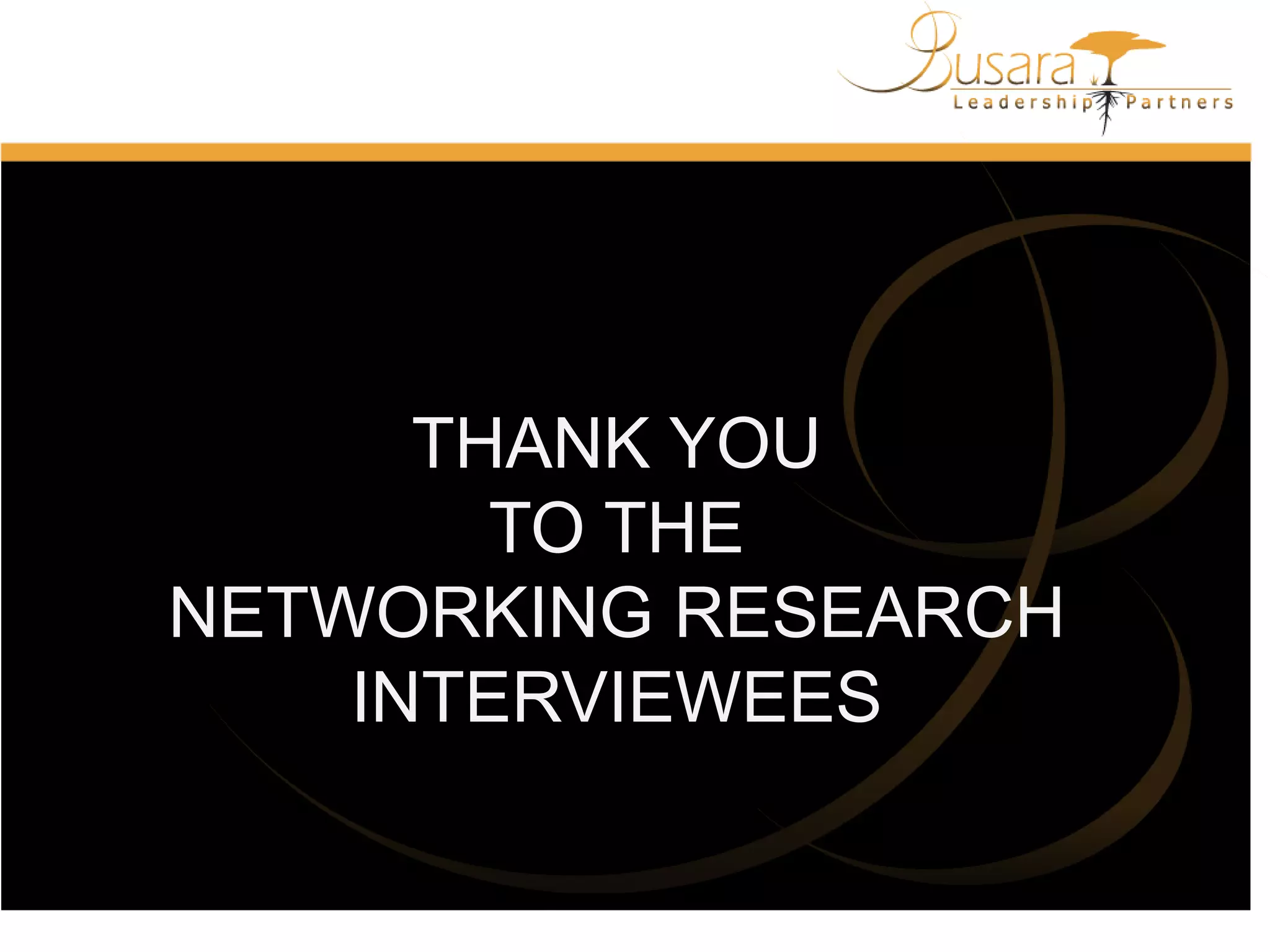 THANK YOU
TO THE
NETWORKING RESEARCH
INTERVIEWEES

 