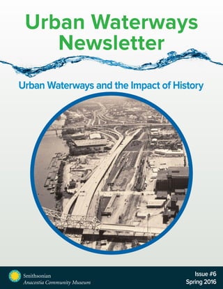 Urban Waterways and the Impact of History
Urban Waterways
Newsletter
Issue #6
Spring 2016
 