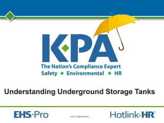 – KPA CONFIDENTIAL –
Understanding Underground Storage Tanks
 