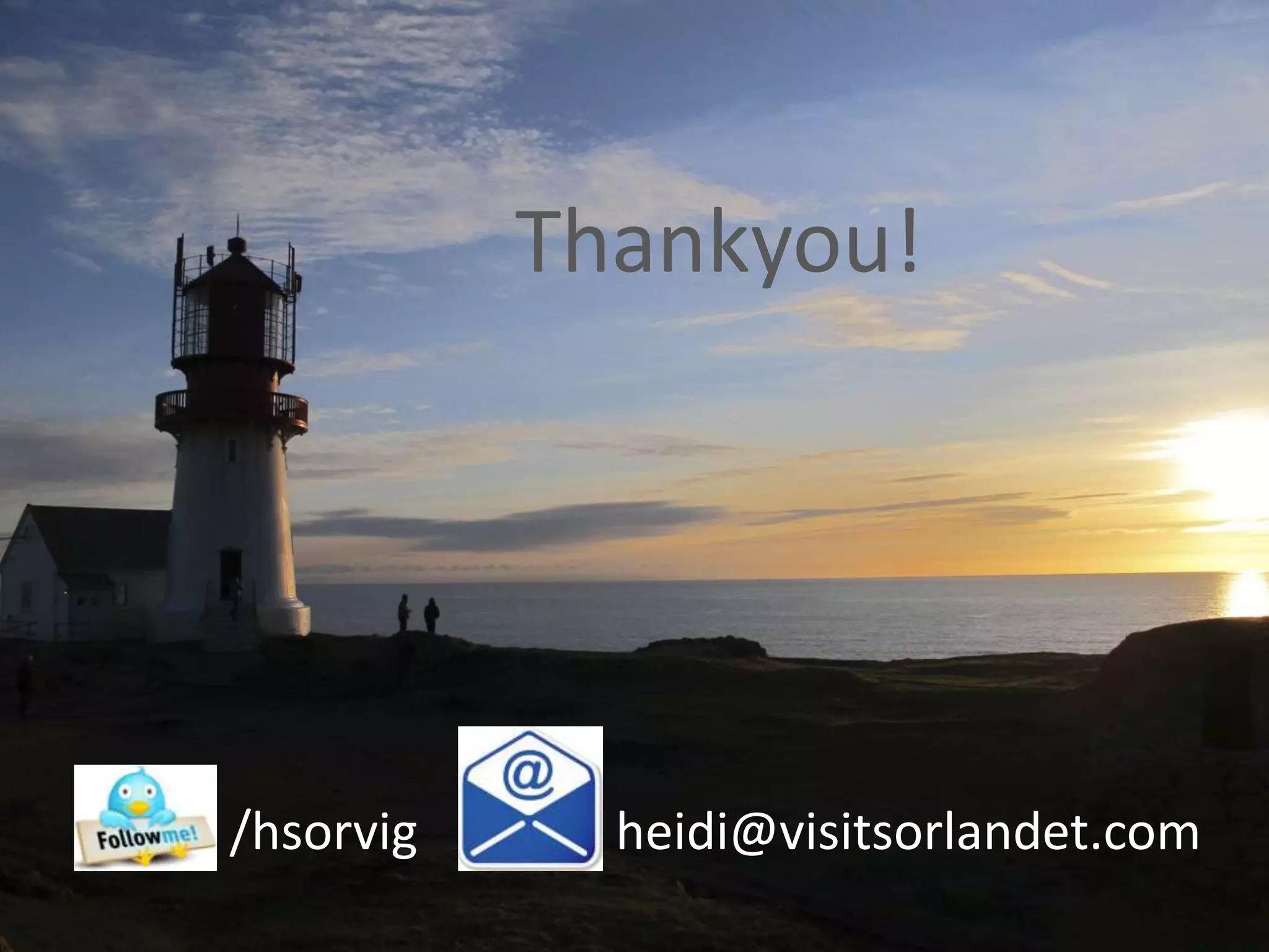 Thankyou!




/hsorvig     heidi@visitsorlandet.com
 