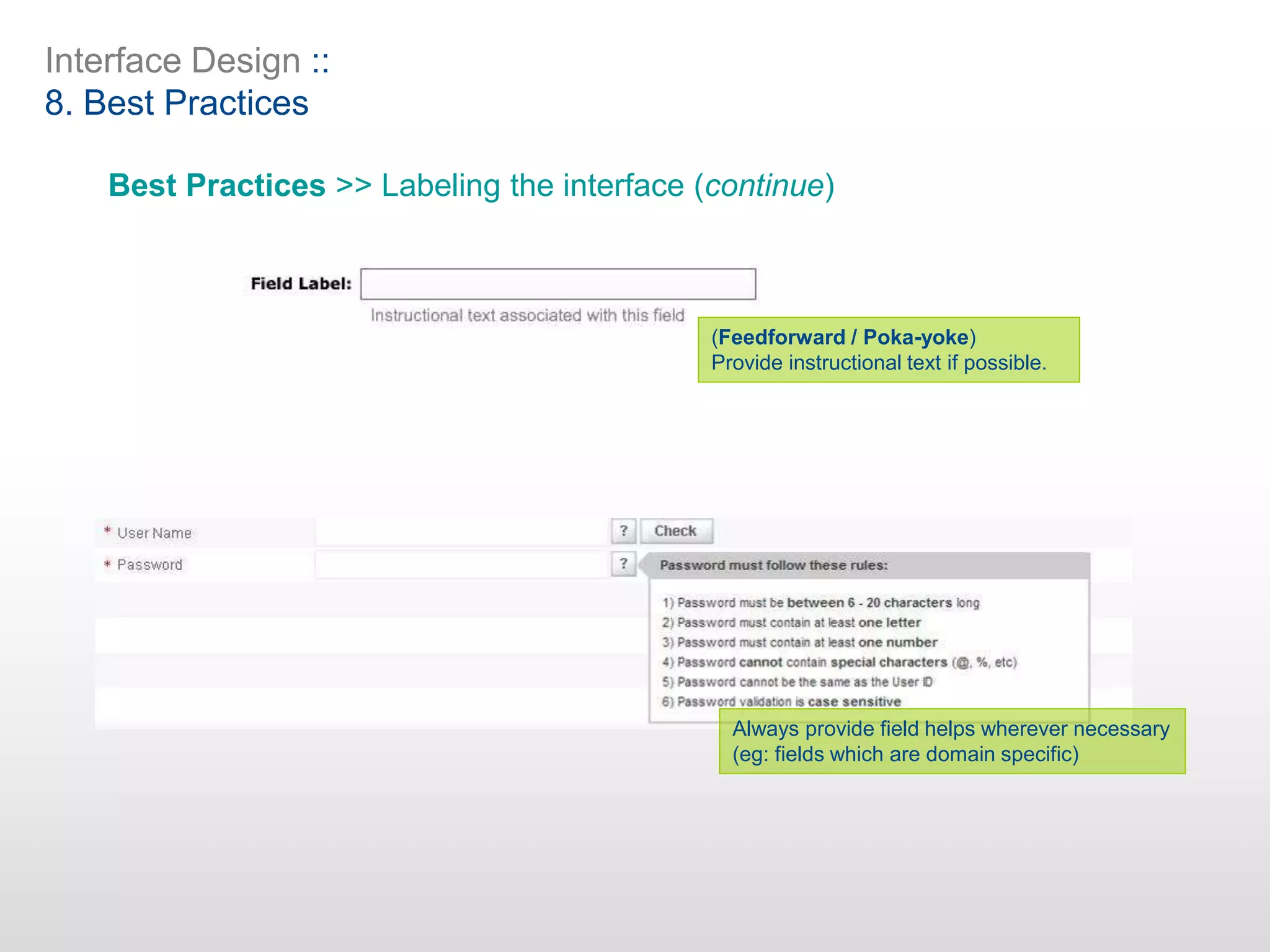 Interface Design ::
8. Best Practices
Best Practices >> Labeling the interface (continue)
(Feedforward / Poka-yoke)
Provide instructional text if possible.
Always provide field helps wherever necessary
(eg: fields which are domain specific)
 