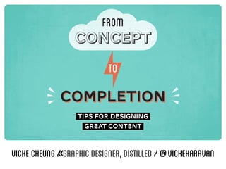 from
conceptconcept
to
completioncompletion
tips for designing
great content
vickecheung«||/graphicdesigner,Distilled/@vickekaravan
 