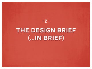 the design brief
(...in brief)
the design brief
(...in brief)
-2-
 