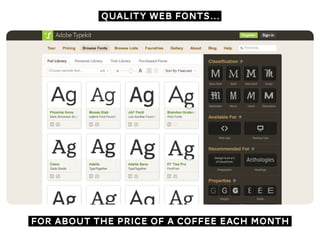 quality web fonts…
for about the price of a coffee each month
 