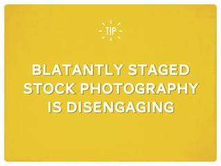 BLATANTLY STAGED
STOCK PHOTOGRAPHY
IS DISENGAGING
BLATANTLY STAGED
STOCK PHOTOGRAPHY
IS DISENGAGING
 