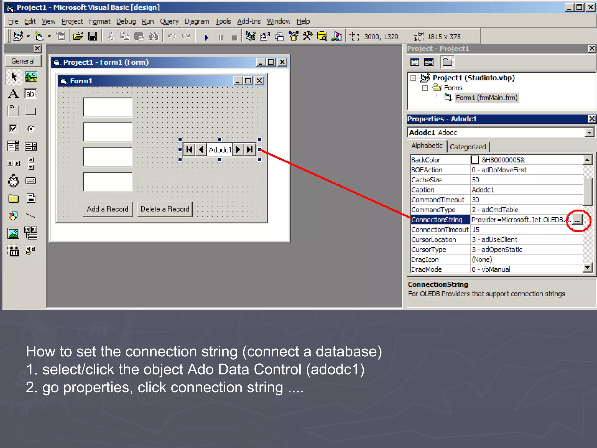 How to set the connection string (connect a database) 1. select/click the object Ado Data Control (adodc1) 2. go properties, click connection string .... 