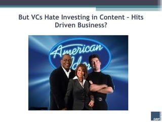 But VCs Hate Investing in Content – Hits Driven Business? 