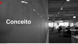 Conceito
quinta-feira, 11 de julho de 13
 