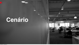 Cenário
quinta-feira, 11 de julho de 13
 