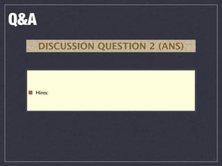 Q&A
      DISCUSSION QUESTION 2 (ANS)



  Hints:
 
