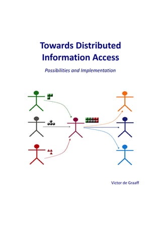 Towards Distributed
 Information Access
 Possibilities and Implementation




                              Victor de Graaff




                                                 i
 